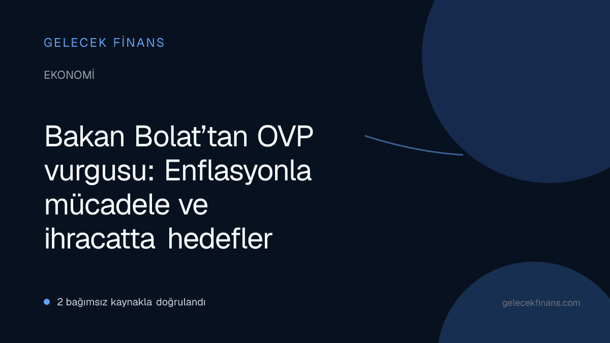 Bakan Bolat’tan OVP vurgusu: Enflasyonla mücadele ve ihracatta hedefler