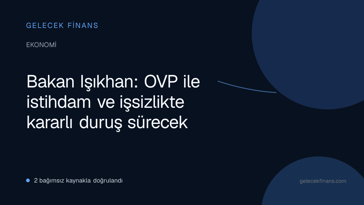 Bakan Işıkhan: OVP ile istihdam ve işsizlikte kararlı duruş sürecek