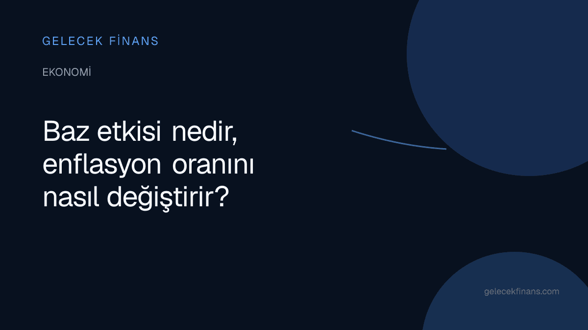 Baz etkisi nedir, enflasyon oranını nasıl değiştirir?