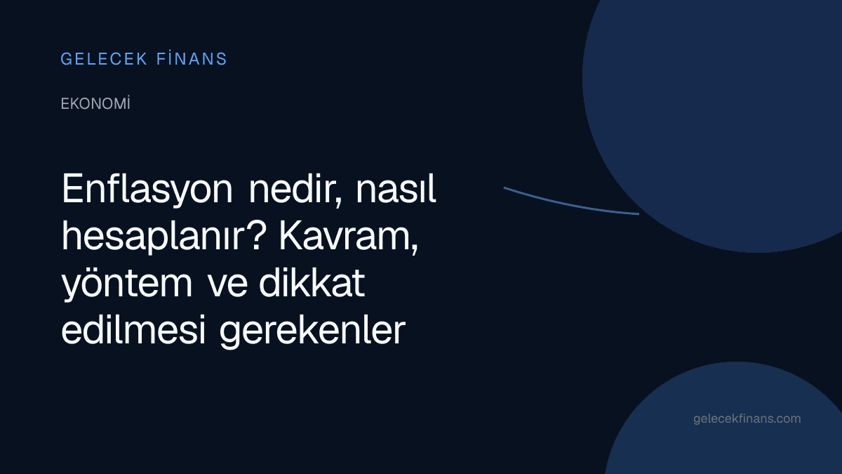 Enflasyon nedir nasıl hesaplanır? Endeks, sepet ve yöntem