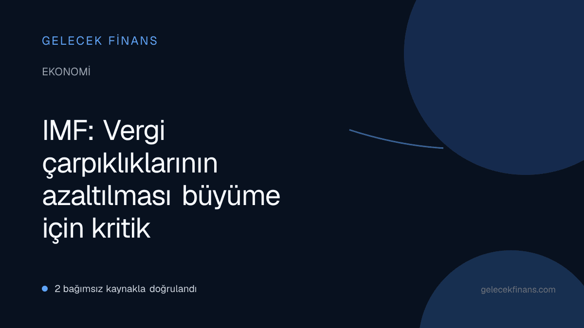 IMF: Vergi çarpıklıklarının azaltılması büyüme için kritik