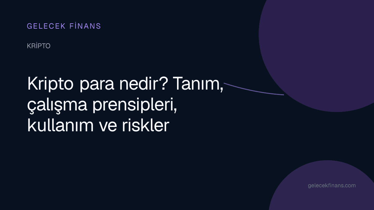 Kripto para nedir? Tanım, çalışma prensipleri, kullanım ve riskler