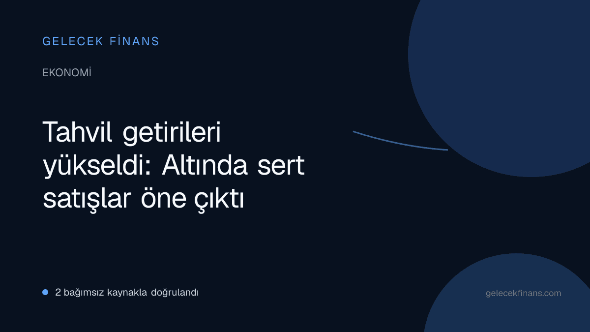 Tahvil getirileri yükseldi: Altında sert satışlar öne çıktı