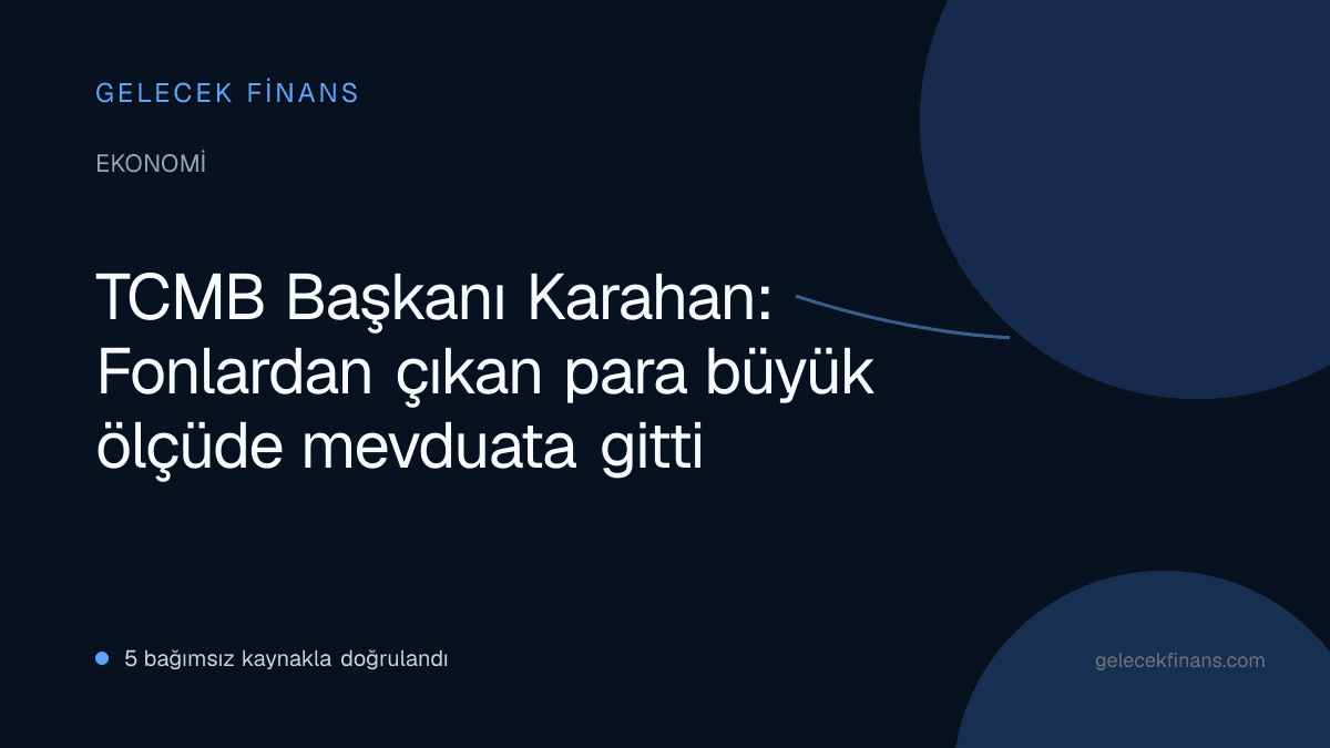 TCMB Başkanı Karahan: Fonlardan çıkan para büyük ölçüde mevduata gitti