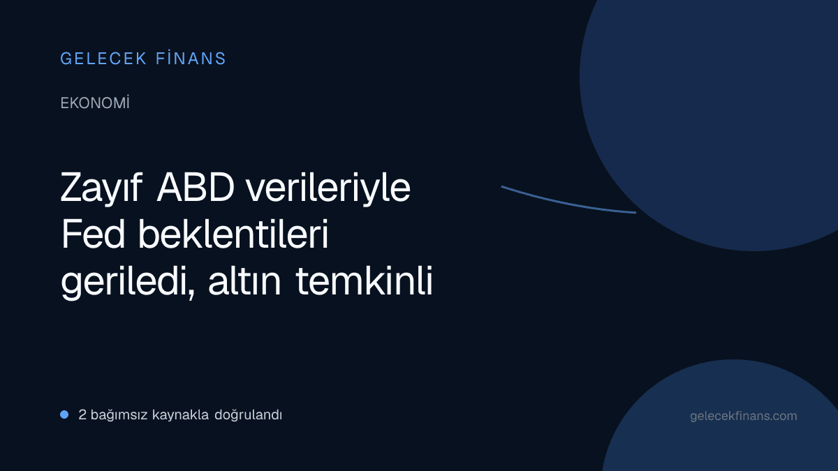 Zayıf ABD verileriyle Fed beklentileri geriledi, altın temkinli