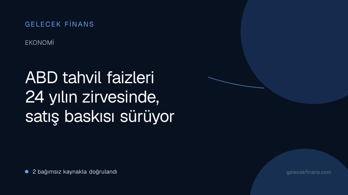 ABD tahvil faizleri 24 yılın zirvesinde, satış baskısı sürüyor