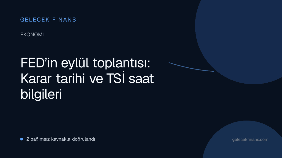 FED’in eylül toplantısı: Karar tarihi ve TSİ saat bilgileri