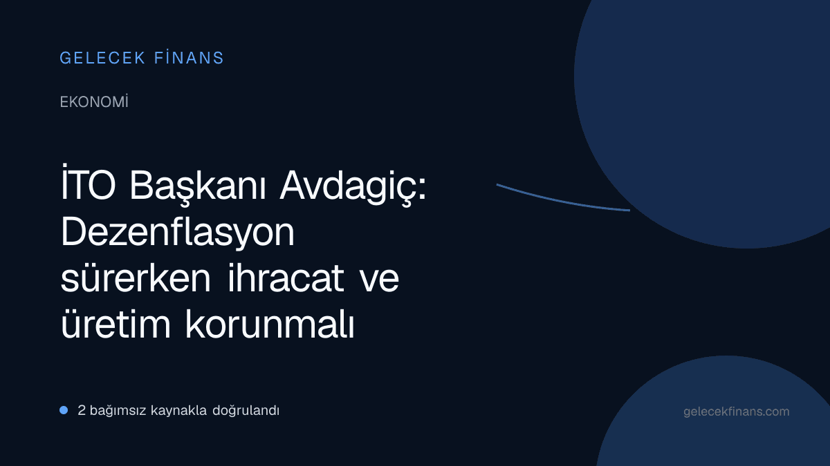 İTO Başkanı Avdagiç: Dezenflasyon sürerken ihracat ve üretim korunmalı