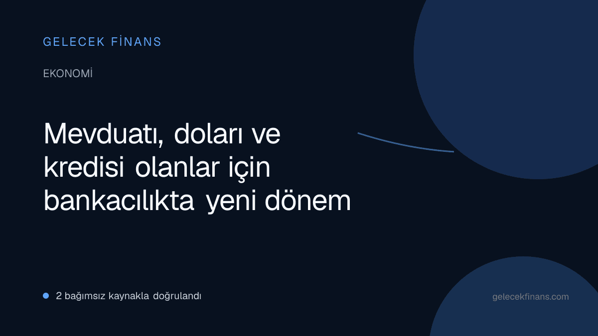 Mevduatı, doları ve kredisi olanlar için bankacılıkta yeni dönem