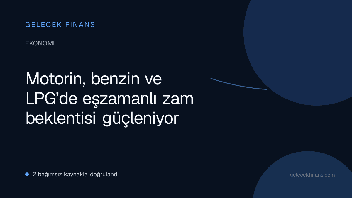 Motorin, benzin ve LPG’de eşzamanlı zam beklentisi güçleniyor