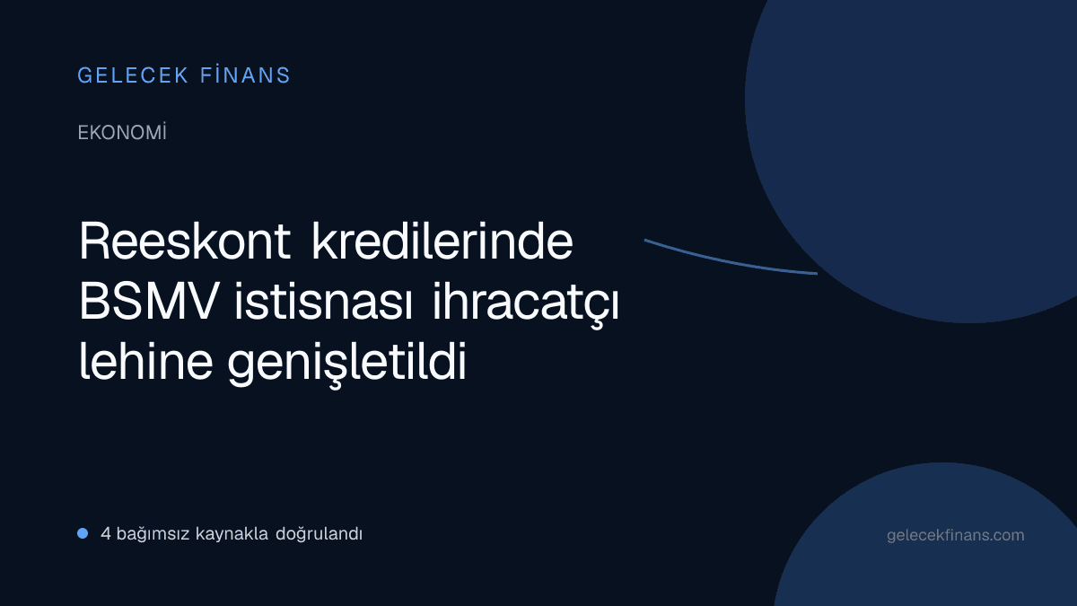 Reeskont kredilerinde BSMV istisnası ihracatçı lehine genişletildi