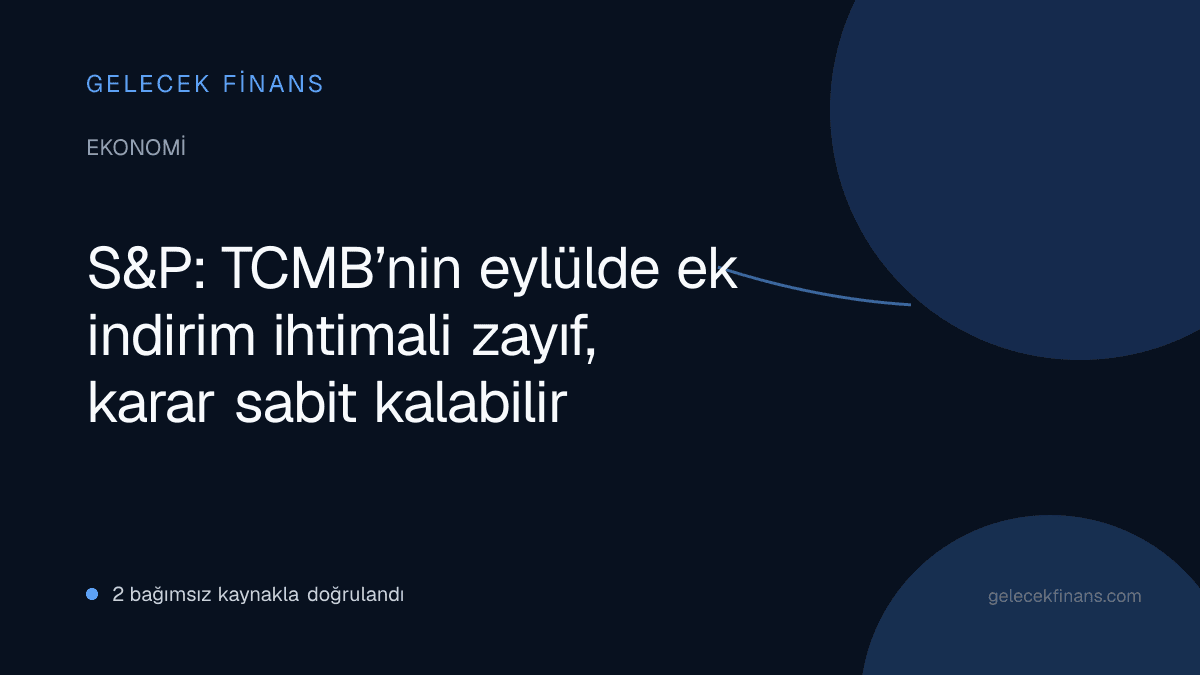 S&P: TCMB’nin eylülde ek indirim ihtimali zayıf, karar sabit kalabilir